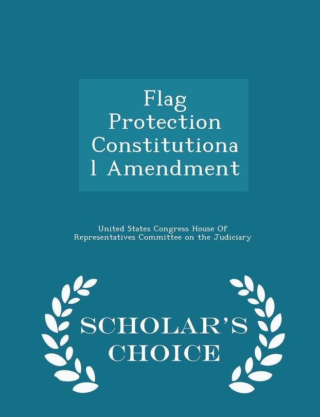 Front cover_Flag Protection Constitutional Amendment - Scholar's Choice Edition