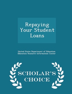 Front cover_Repaying Your Student Loans - Scholar's Choice Edition