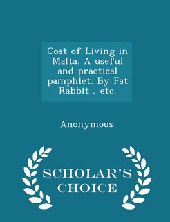 Front cover_Cost of Living in Malta. a Useful and Practical Pamphlet. by Fat Rabbit, Etc. - Scholar's Choice Edition