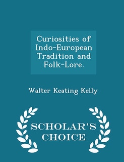 Front cover_Curiosities of Indo-European Tradition and Folk-Lore. - Scholar's Choice Edition