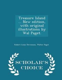 Couverture_Treasure Island ... New edition, with original illustrations by Wal Paget. - Scholar's Choice Edition