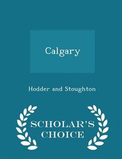 Front cover_Calgary - Scholar's Choice Edition