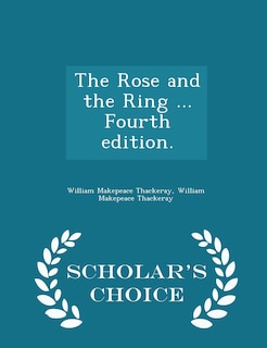 Couverture_The Rose and the Ring ... Fourth edition. - Scholar's Choice Edition