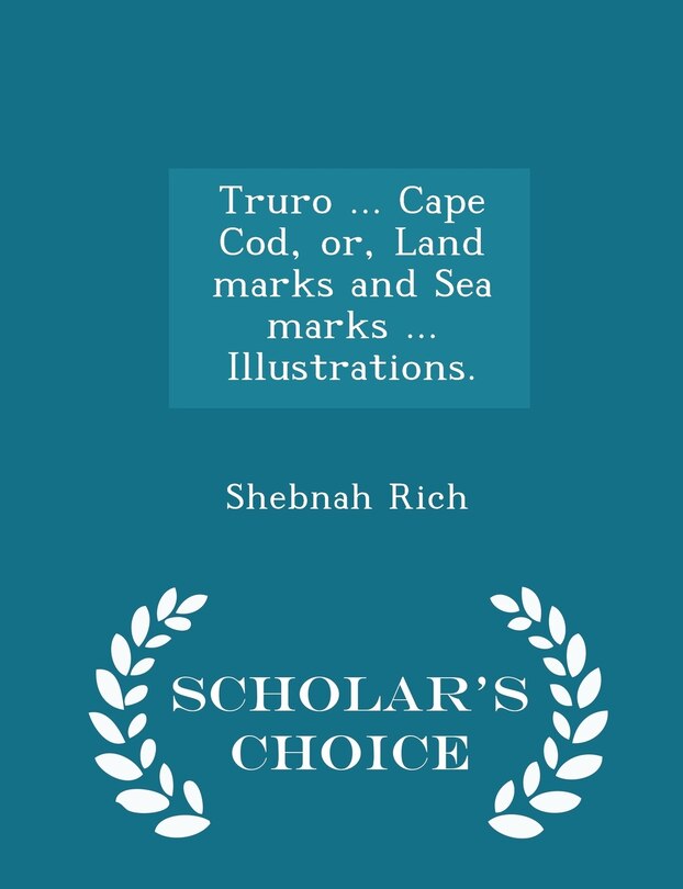 Couverture_Truro ... Cape Cod, or, Land marks and Sea marks ... Illustrations. - Scholar's Choice Edition