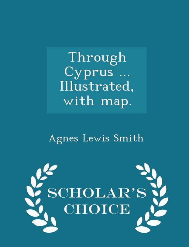 Couverture_Through Cyprus ... Illustrated, with map. - Scholar's Choice Edition
