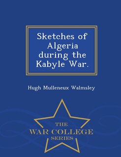 Front cover_Sketches of Algeria during the Kabyle War. - War College Series
