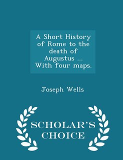 Couverture_A Short History of Rome to the death of Augustus ... With four maps. - Scholar's Choice Edition