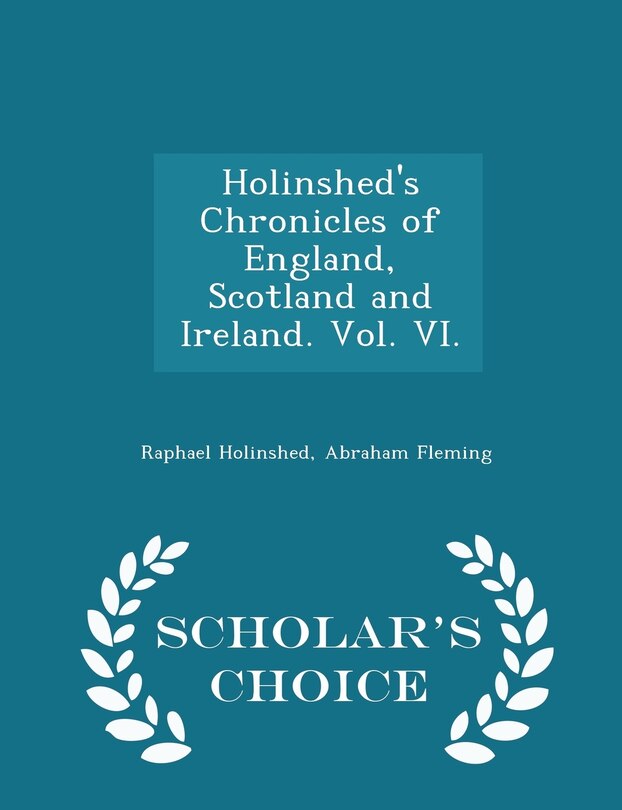Couverture_Holinshed's Chronicles of England, Scotland and Ireland. Vol. VI. - Scholar's Choice Edition
