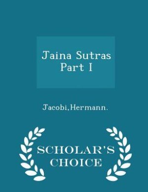Front cover_Jaina Sutras Part I - Scholar's Choice Edition