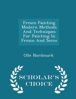 Front cover_Fresco Painting Modern Methods And Techniques For Painting In Fresco And Secco - Scholar's Choice Edition