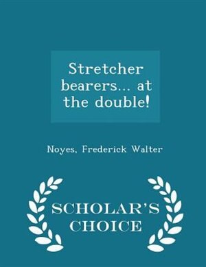 Front cover_Stretcher bearers... at the double! - Scholar's Choice Edition