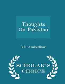 Thoughts On Pakistan - Scholar's Choice Edition by B R Ambedkar