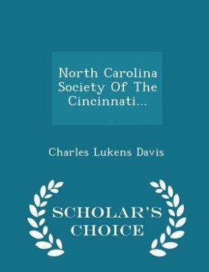 North Carolina Society Of The Cincinnati... - Scholar's Choice Edition