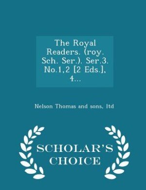 The Royal Readers. (roy. Sch. Ser.). Ser.3. No.1,2 [2 Eds.], 4... - Scholar's Choice Edition