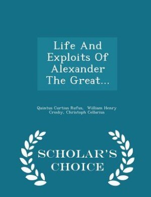 Front cover_Life And Exploits Of Alexander The Great... - Scholar's Choice Edition