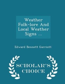 Couverture_Weather Folk-lore And Local Weather Signs ... - Scholar's Choice Edition