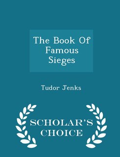 Front cover_The Book Of Famous Sieges - Scholar's Choice Edition