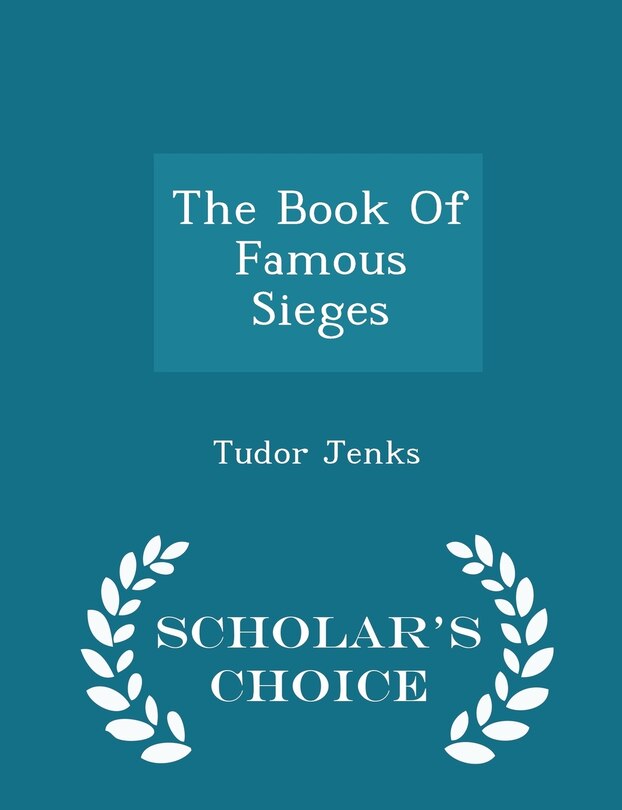 Front cover_The Book Of Famous Sieges - Scholar's Choice Edition