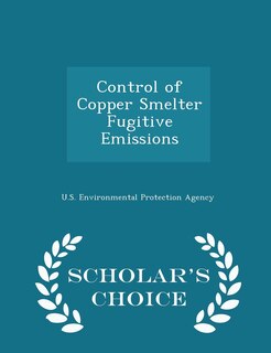 Front cover_Control of Copper Smelter Fugitive Emissions - Scholar's Choice Edition
