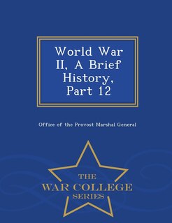 Front cover_World War II, A Brief History, Part 12 - War College Series
