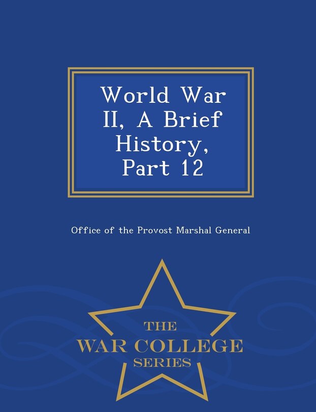 Front cover_World War II, A Brief History, Part 12 - War College Series