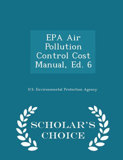 Front cover_EPA Air Pollution Control Cost Manual, Ed. 6 - Scholar's Choice Edition
