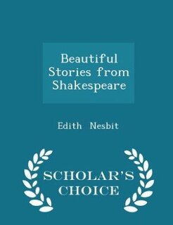 Beautiful Stories from Shakespeare - Scholar's Choice Edition