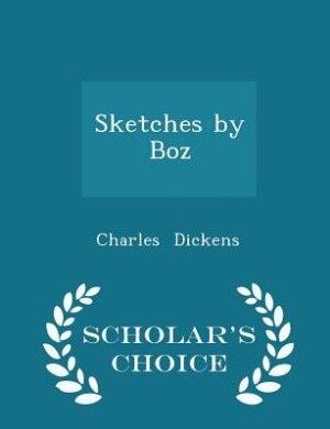 Sketches by Boz - Scholar's Choice Edition
