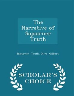 The Narrative of Sojourner Truth - Scholar's Choice Edition