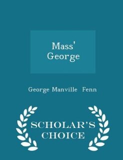 Front cover_Mass' George - Scholar's Choice Edition