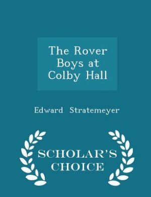 Couverture_The Rover Boys at Colby Hall - Scholar's Choice Edition
