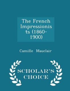 Front cover_The French Impressionists (1860-1900) - Scholar's Choice Edition