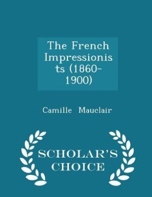 Front cover_The French Impressionists (1860-1900) - Scholar's Choice Edition