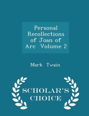 Front cover_Personal Recollections of Joan of Arc  Volume 2 - Scholar's Choice Edition