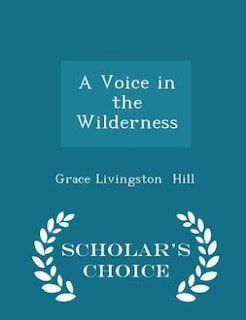 A Voice in the Wilderness - Scholar's Choice Edition
