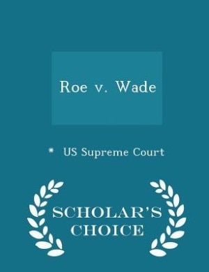 Couverture_Roe v. Wade - Scholar's Choice Edition