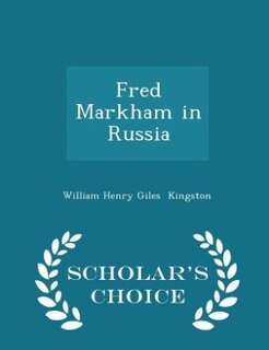 Front cover_Fred Markham in Russia - Scholar's Choice Edition