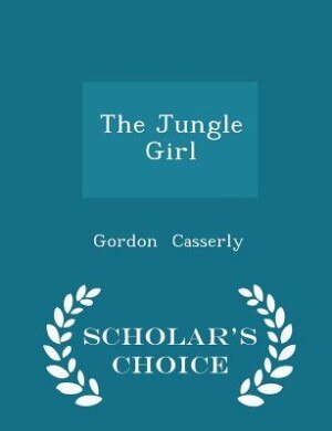 The Jungle Girl - Scholar's Choice Edition