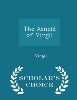 The Aeneid of Virgil - Scholar's Choice Edition