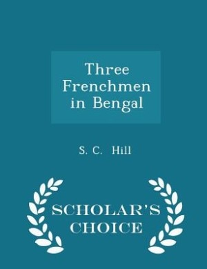 Front cover_Three Frenchmen in Bengal - Scholar's Choice Edition