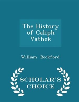 Couverture_The History of Caliph Vathek - Scholar's Choice Edition