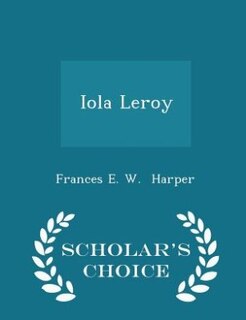 Couverture_Iola Leroy - Scholar's Choice Edition