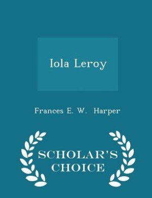 Couverture_Iola Leroy - Scholar's Choice Edition