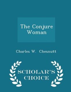 Front cover_The Conjure Woman - Scholar's Choice Edition