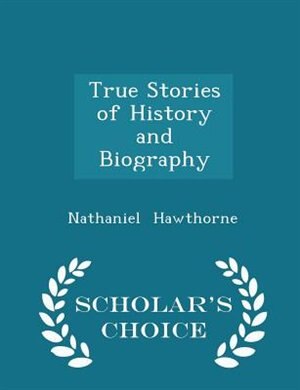 Front cover_True Stories of History and Biography - Scholar's Choice Edition