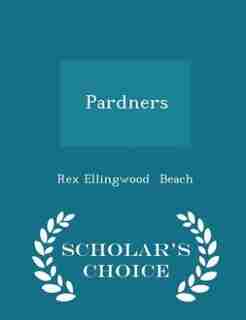 Pardners - Scholar's Choice Edition by Rex Ellingwood Beach