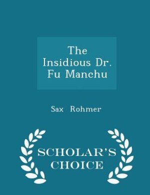 The Insidious Dr. Fu Manchu - Scholar's Choice Edition