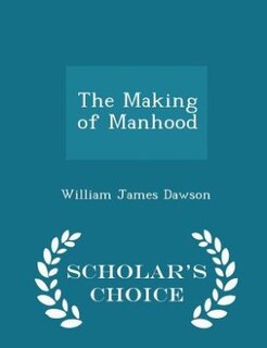 Front cover_The Making of Manhood - Scholar's Choice Edition
