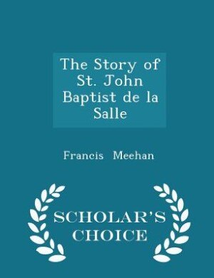 The Story of St. John Baptist de la Salle - Scholar's Choice Edition