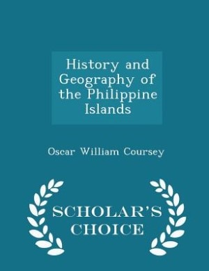 History and Geography of the Philippine Islands - Scholar's Choice Edition